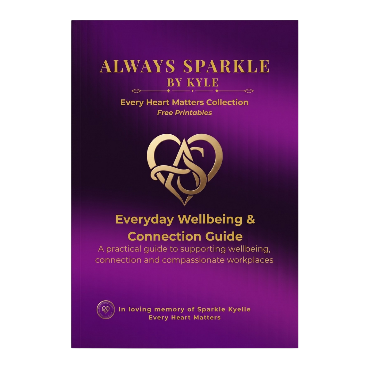 Dark-purple-and-gold cover for the Always Sparkle by Kyle Everyday Wellbeing and Connection Guide, featuring the heart emblem, Free Printables label, workplace wellbeing subtitle, and memorial dedication to Sparkle Kyelle.